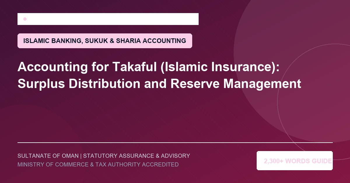 Accounting for Takaful (Islamic Insurance): Surplus Distribution and Reserve Management - Muscat Auditing and Accounting Services Oman