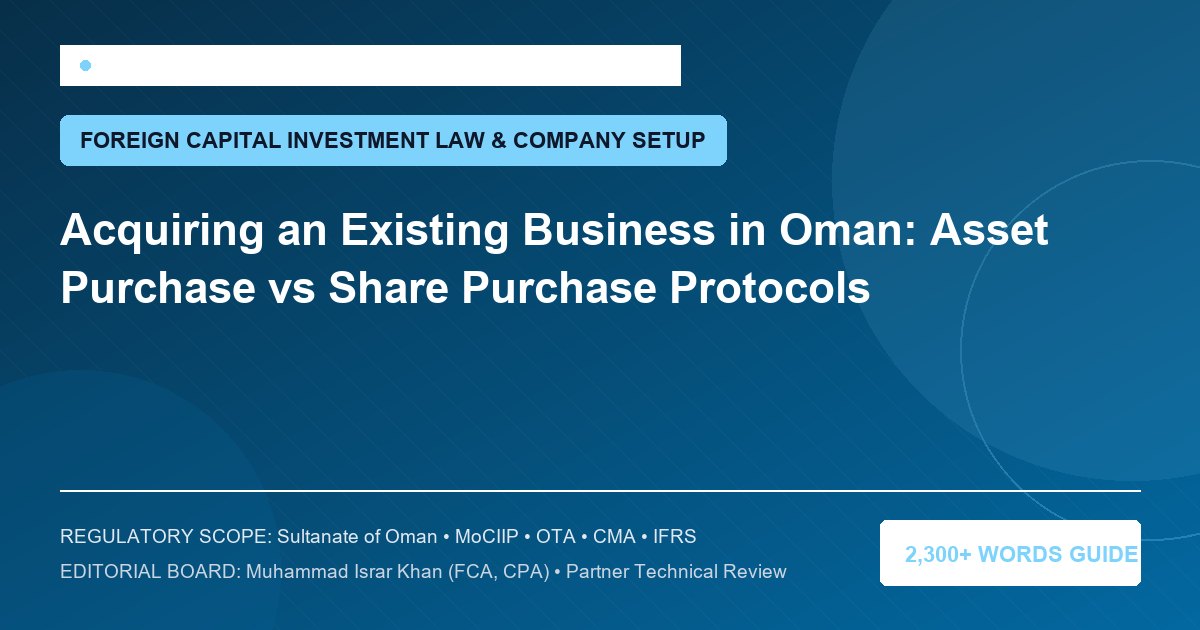 Acquiring an Existing Business in Oman: Asset Purchase vs Share Purchase Protocols - Muscat Auditing & Accounting Services Oman