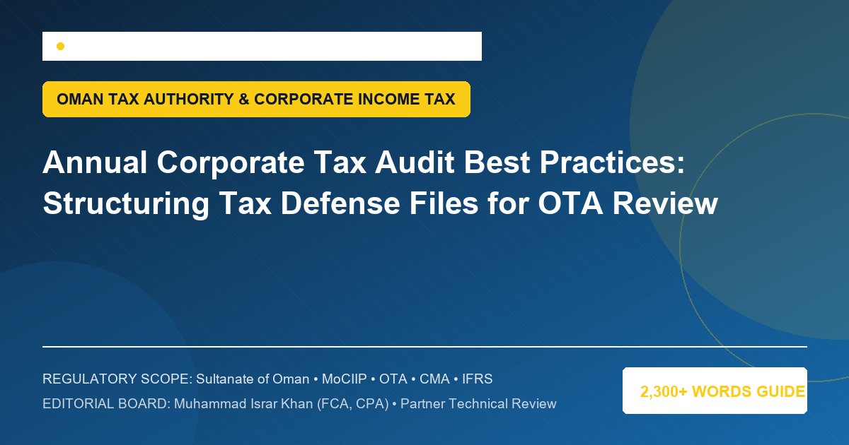 Annual Corporate Tax Audit Best Practices: Structuring Tax Defense Files for OTA Review - Muscat Auditing & Accounting Services Oman