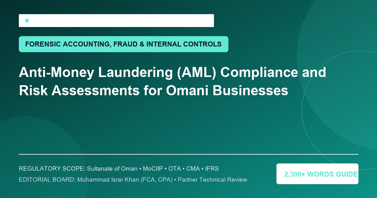 Anti-Money Laundering (AML) Compliance and Risk Assessments for Omani Businesses - Muscat Auditing & Accounting Services Oman