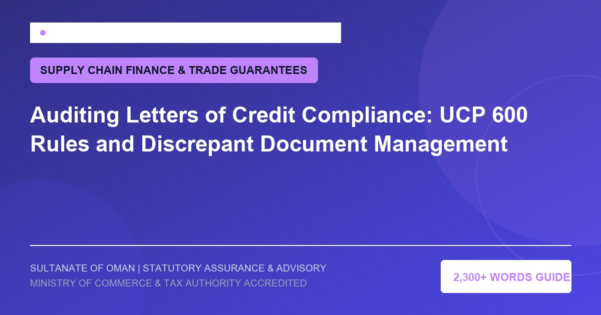 Auditing Letters of Credit Compliance: UCP 600 Rules and Discrepant Document Management - Muscat Auditing and Accounting Services Oman