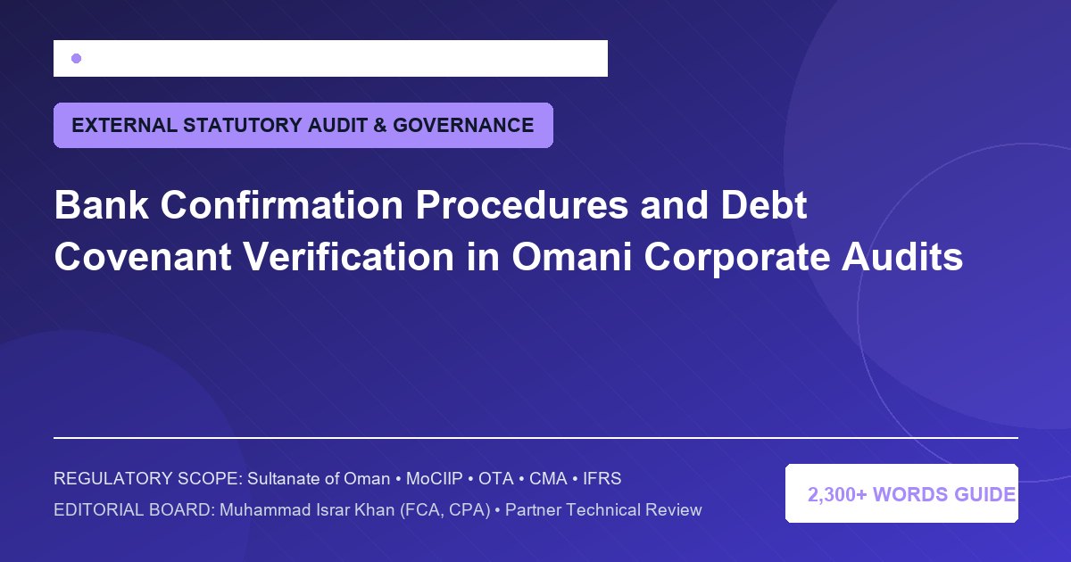 Bank Confirmation Procedures and Debt Covenant Verification in Omani Corporate Audits - Muscat Auditing & Accounting Services Oman