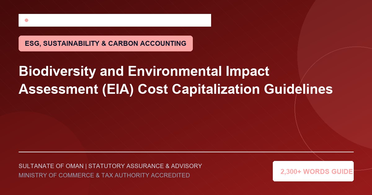 Biodiversity and Environmental Impact Assessment (EIA) Cost Capitalization Guidelines - Muscat Auditing and Accounting Services Oman