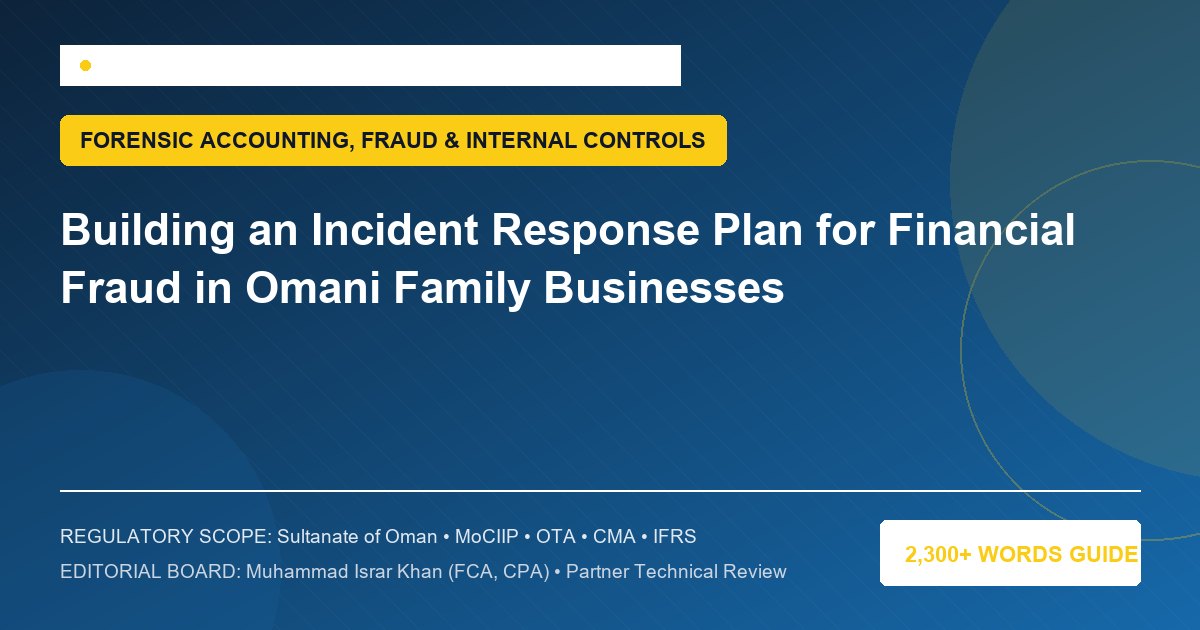 Building an Incident Response Plan for Financial Fraud in Omani Family Businesses - Muscat Auditing & Accounting Services Oman