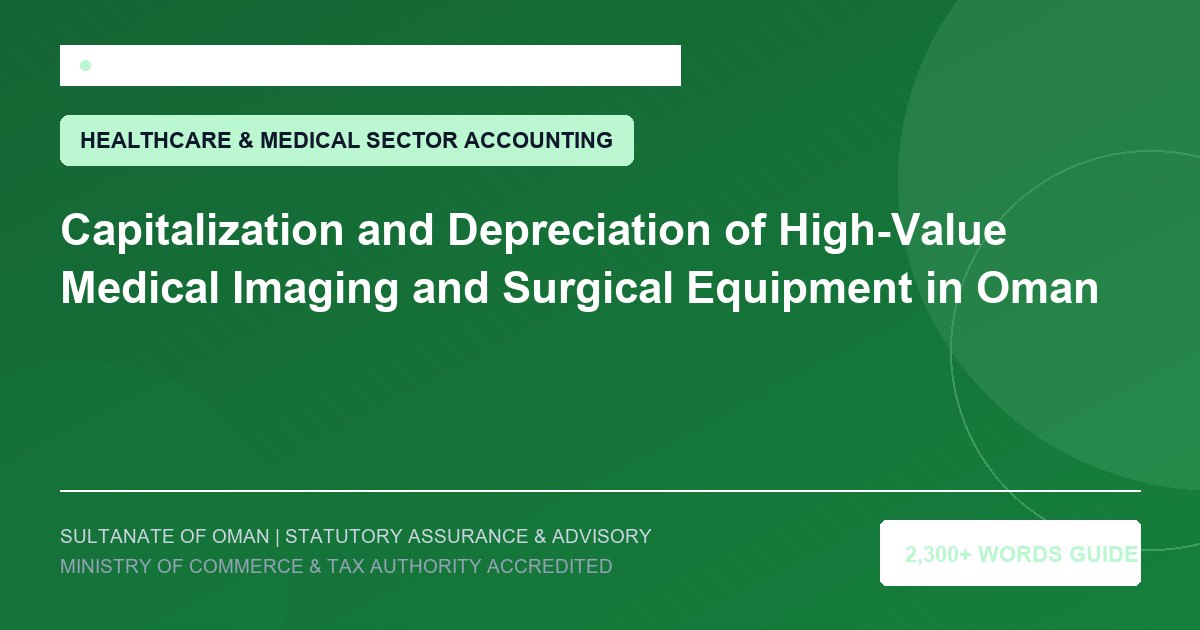Capitalization and Depreciation of High-Value Medical Imaging and Surgical Equipment in Oman - Muscat Auditing and Accounting Services Oman