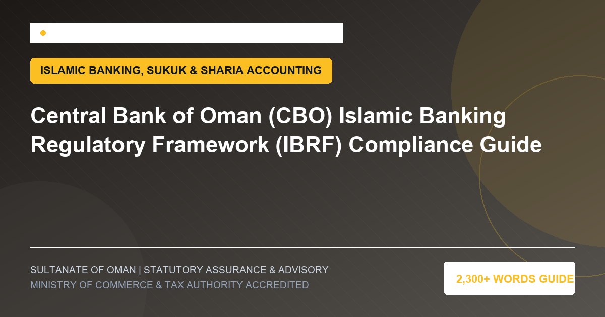 Central Bank of Oman (CBO) Islamic Banking Regulatory Framework (IBRF) Compliance Guide - Muscat Auditing and Accounting Services Oman