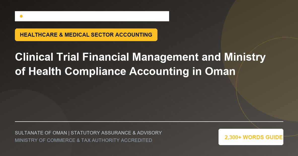 Clinical Trial Financial Management and Ministry of Health Compliance Accounting in Oman - Muscat Auditing and Accounting Services Oman