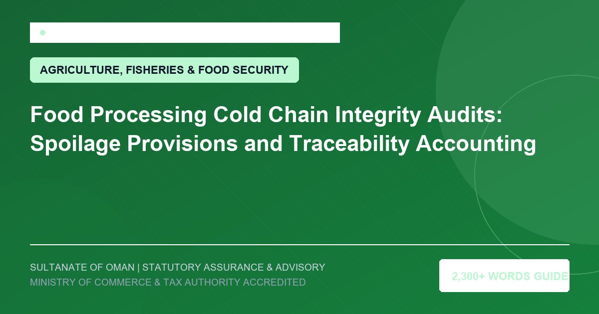 Food Processing Cold Chain Integrity Audits: Spoilage Provisions and Traceability Accounting - Muscat Auditing and Accounting Services Oman