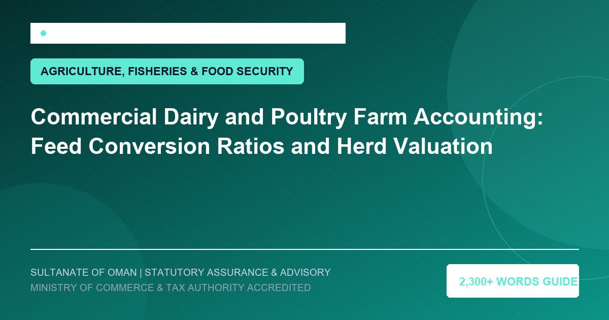 Commercial Dairy and Poultry Farm Accounting: Feed Conversion Ratios and Herd Valuation - Muscat Auditing and Accounting Services Oman