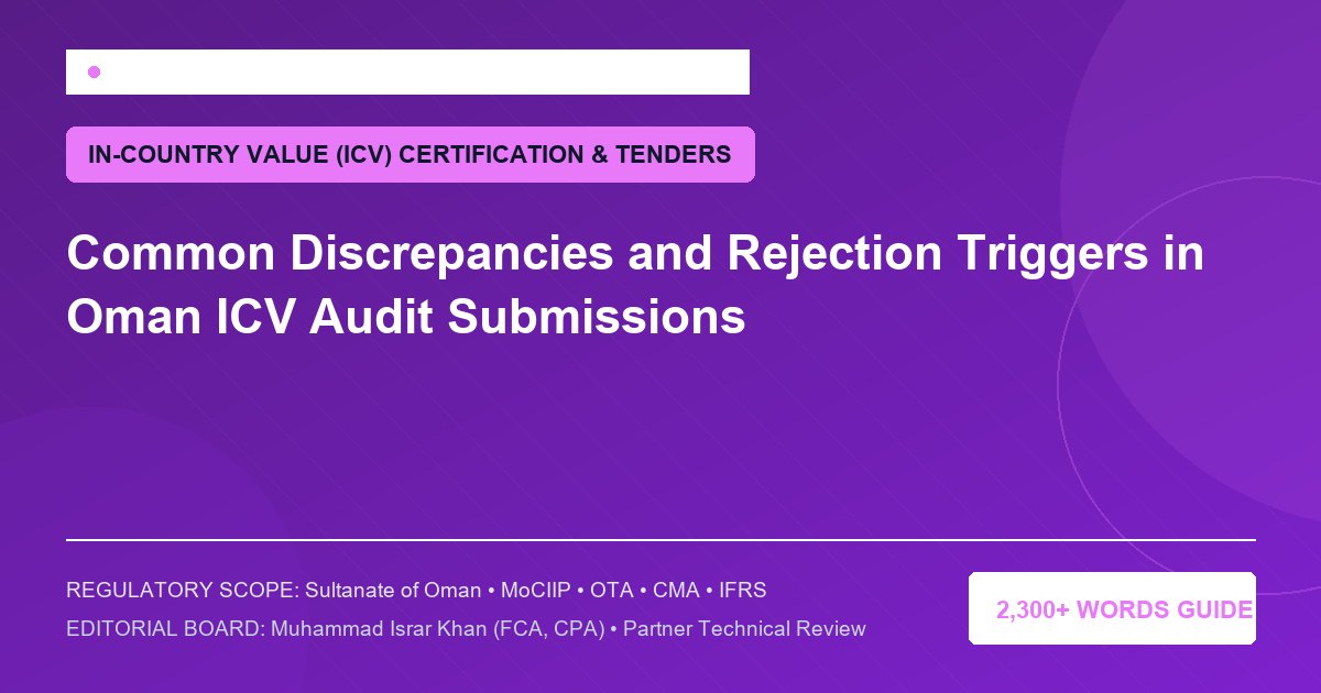 Common Discrepancies and Rejection Triggers in Oman ICV Audit Submissions - Muscat Auditing & Accounting Services Oman