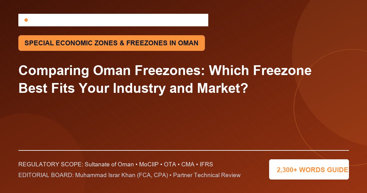 Comparing Oman Freezones: Which Freezone Best Fits Your Industry and Market? - Muscat Auditing & Accounting Services Oman