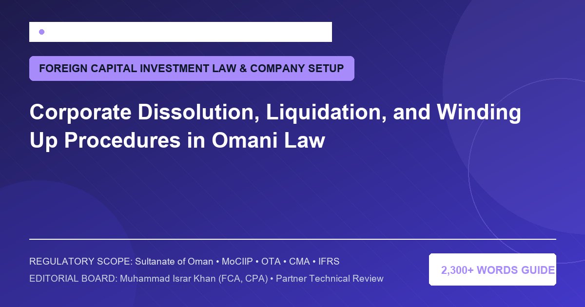 Corporate Dissolution, Liquidation, and Winding Up Procedures in Omani Law - Muscat Auditing & Accounting Services Oman