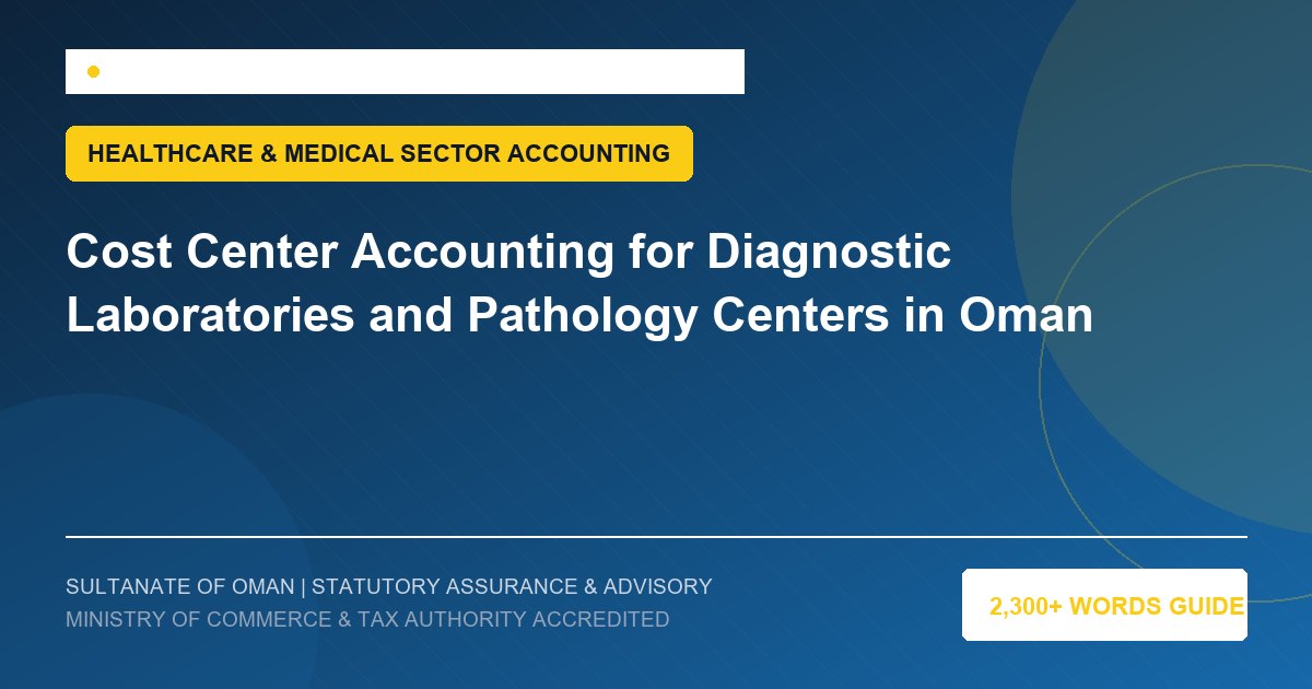 Cost Center Accounting for Diagnostic Laboratories and Pathology Centers in Oman - Muscat Auditing and Accounting Services Oman