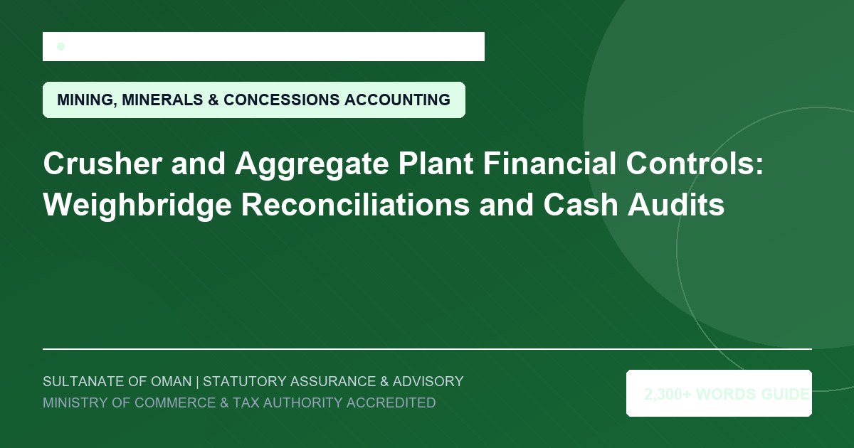 Crusher and Aggregate Plant Financial Controls: Weighbridge Reconciliations and Cash Audits - Muscat Auditing and Accounting Services Oman