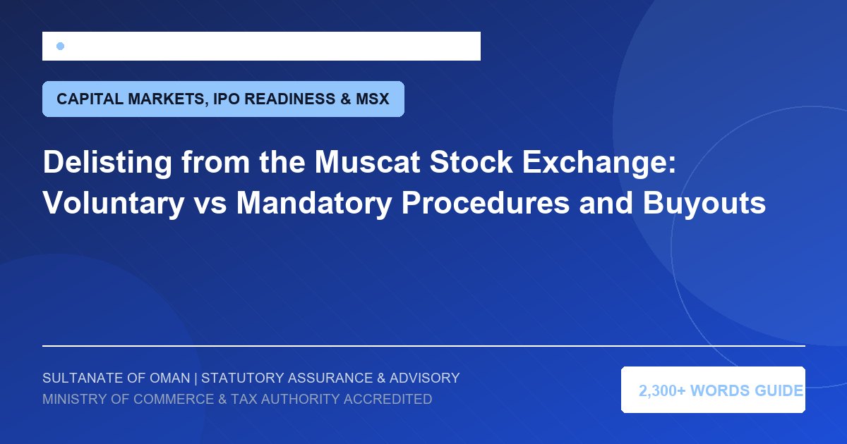 Delisting from the Muscat Stock Exchange: Voluntary vs Mandatory Procedures and Buyouts - Muscat Auditing and Accounting Services Oman