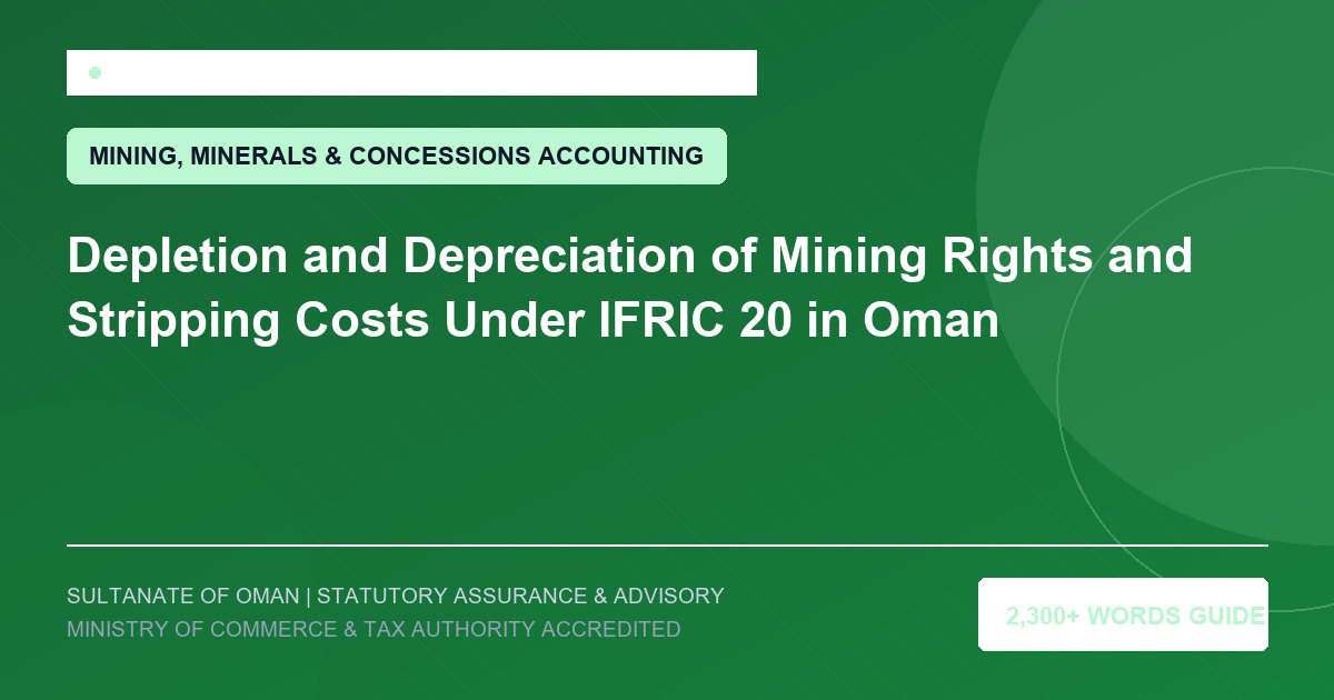 Depletion and Depreciation of Mining Rights and Stripping Costs Under IFRIC 20 in Oman - Muscat Auditing and Accounting Services Oman