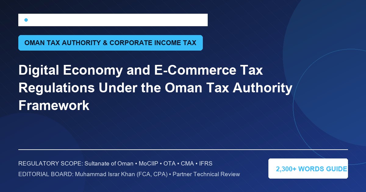 Digital Economy and E-Commerce Tax Regulations Under the Oman Tax Authority Framework - Muscat Auditing & Accounting Services Oman