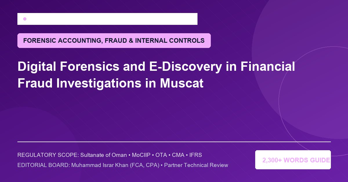 Digital Forensics and E-Discovery in Financial Fraud Investigations in Muscat - Muscat Auditing & Accounting Services Oman