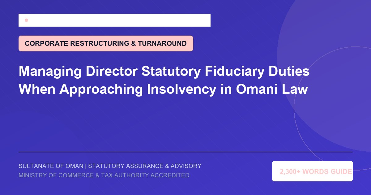 Managing Director Statutory Fiduciary Duties When Approaching Insolvency in Omani Law - Muscat Auditing and Accounting Services Oman