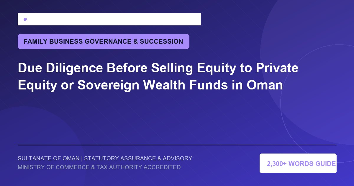 Due Diligence Before Selling Equity to Private Equity or Sovereign Wealth Funds in Oman - Muscat Auditing and Accounting Services Oman