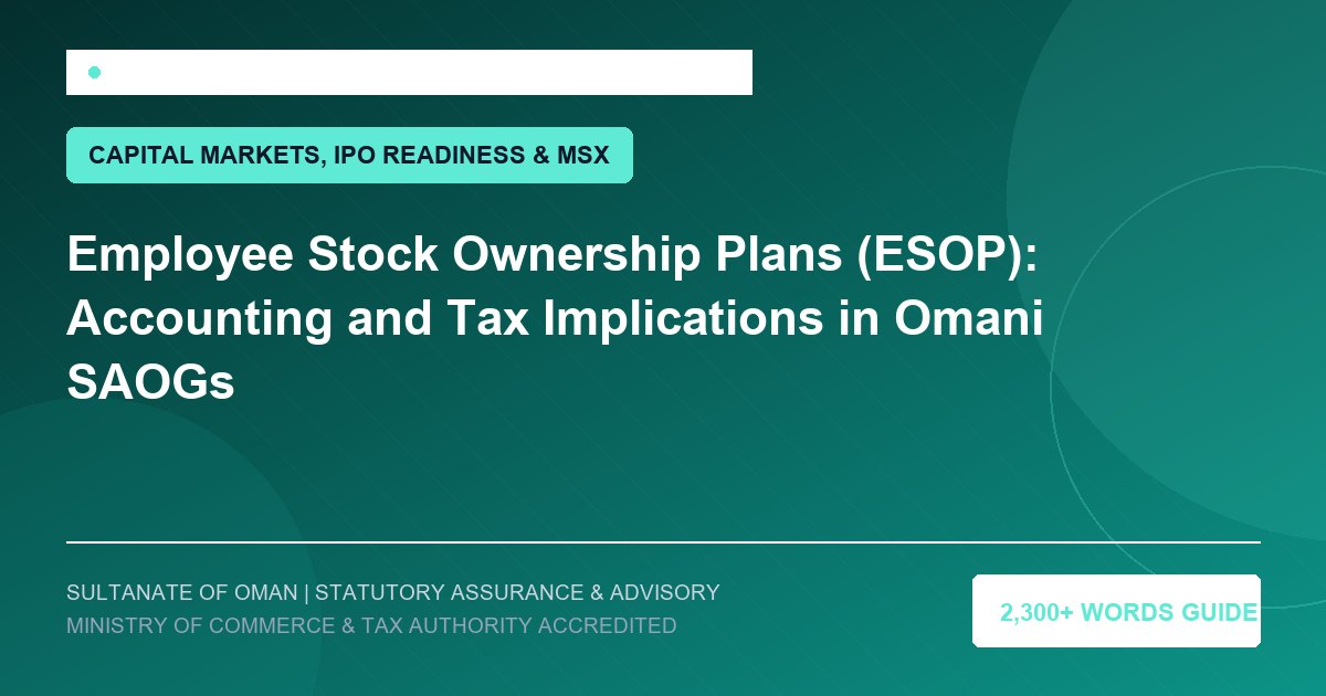 Employee Stock Ownership Plans (ESOP): Accounting and Tax Implications in Omani SAOGs - Muscat Auditing and Accounting Services Oman