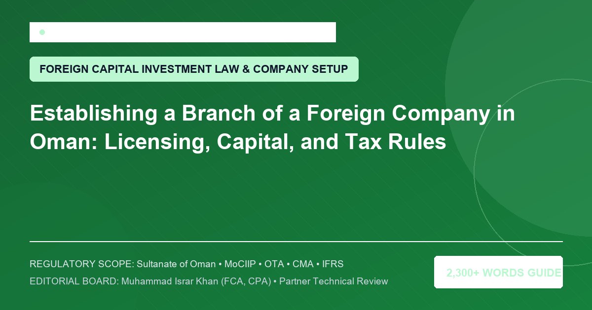 Establishing a Branch of a Foreign Company in Oman: Licensing, Capital, and Tax Rules - Muscat Auditing & Accounting Services Oman