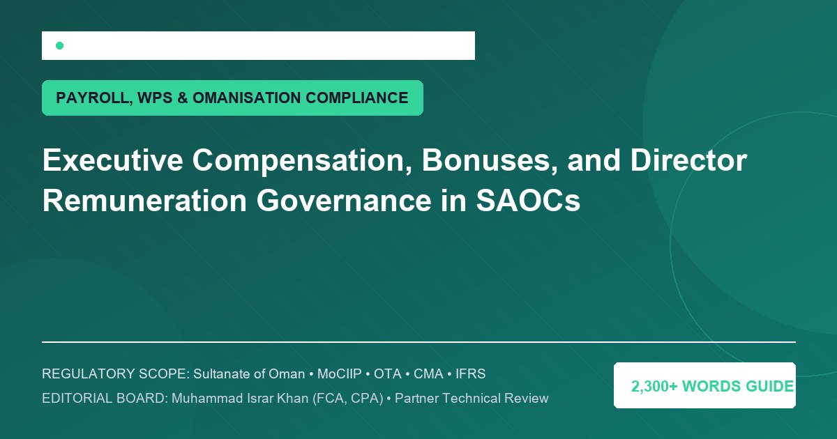 Executive Compensation, Bonuses, and Director Remuneration Governance in SAOCs - Muscat Auditing & Accounting Services Oman