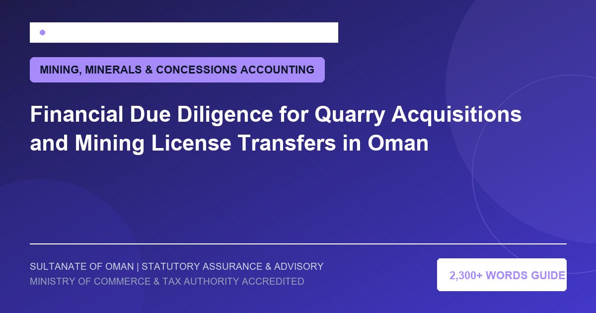 Financial Due Diligence for Quarry Acquisitions and Mining License Transfers in Oman - Muscat Auditing and Accounting Services Oman