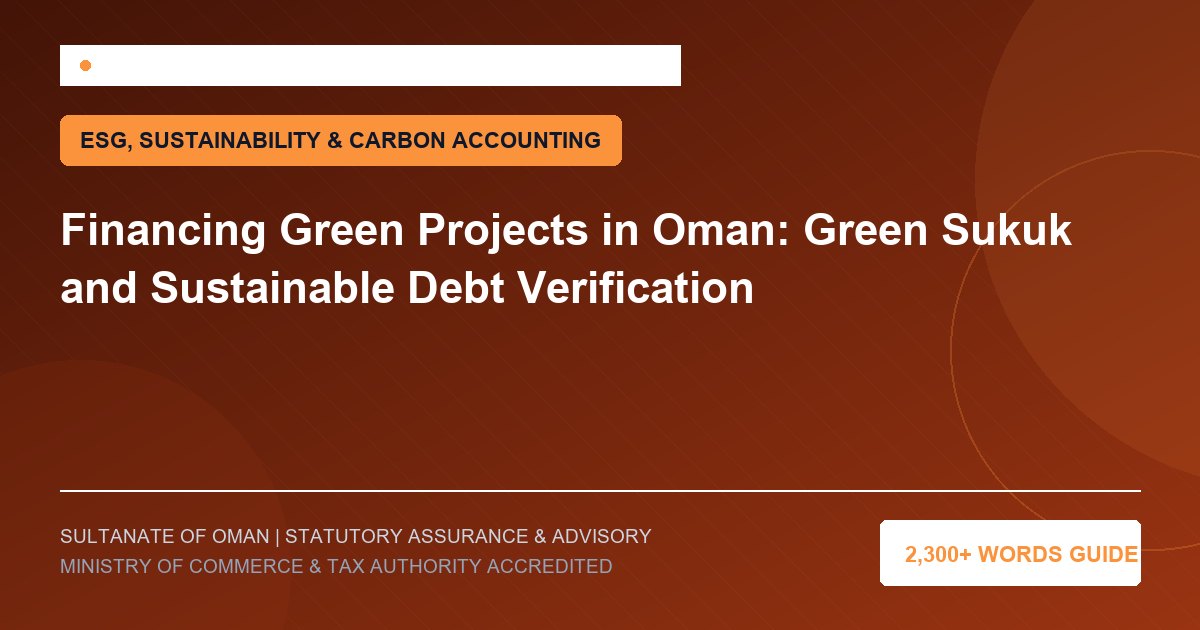 Financing Green Projects in Oman: Green Sukuk and Sustainable Debt Verification - Muscat Auditing and Accounting Services Oman