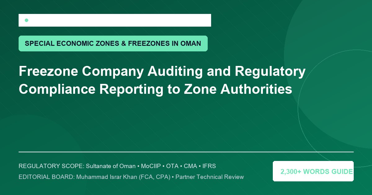 Freezone Company Auditing and Regulatory Compliance Reporting to Zone Authorities - Muscat Auditing & Accounting Services Oman