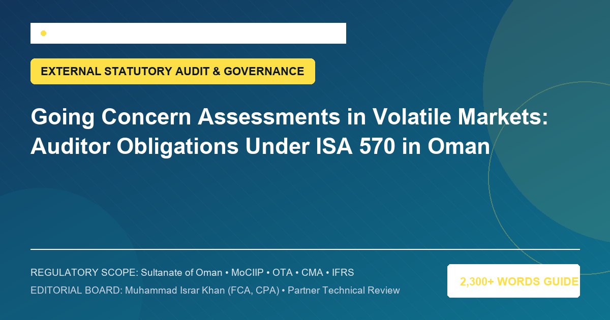 Going Concern Assessments in Volatile Markets: Auditor Obligations Under ISA 570 in Oman - Muscat Auditing & Accounting Services Oman