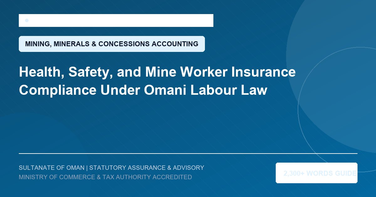 Health, Safety, and Mine Worker Insurance Compliance Under Omani Labour Law - Muscat Auditing and Accounting Services Oman