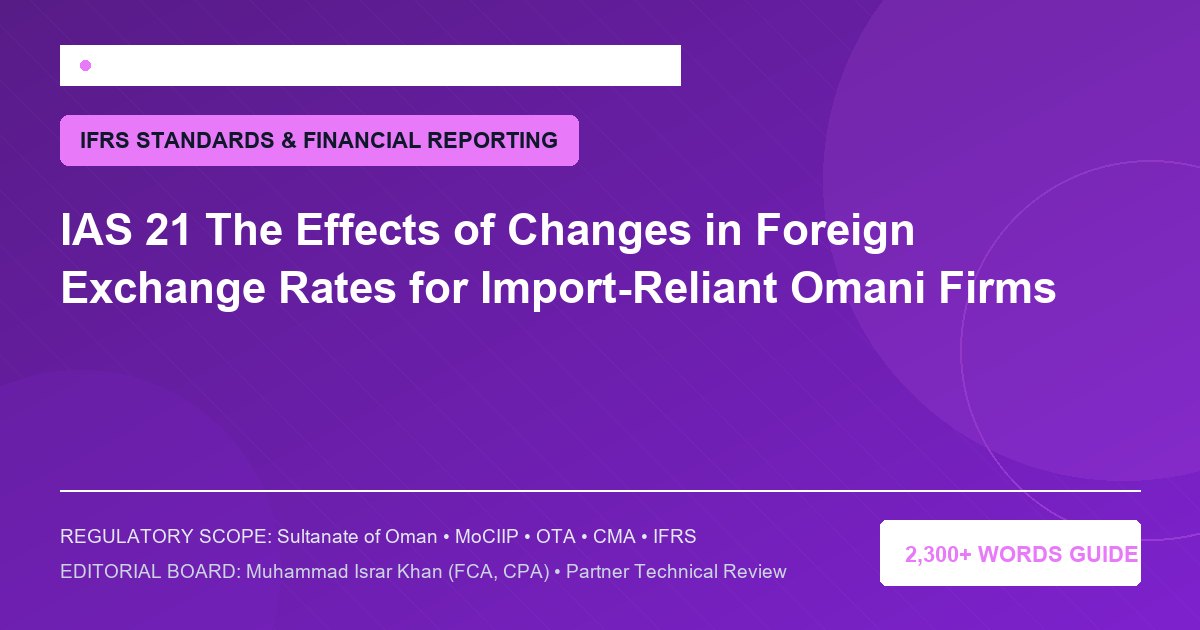 IAS 21 The Effects of Changes in Foreign Exchange Rates for Import-Reliant Omani Firms - Muscat Auditing & Accounting Services Oman