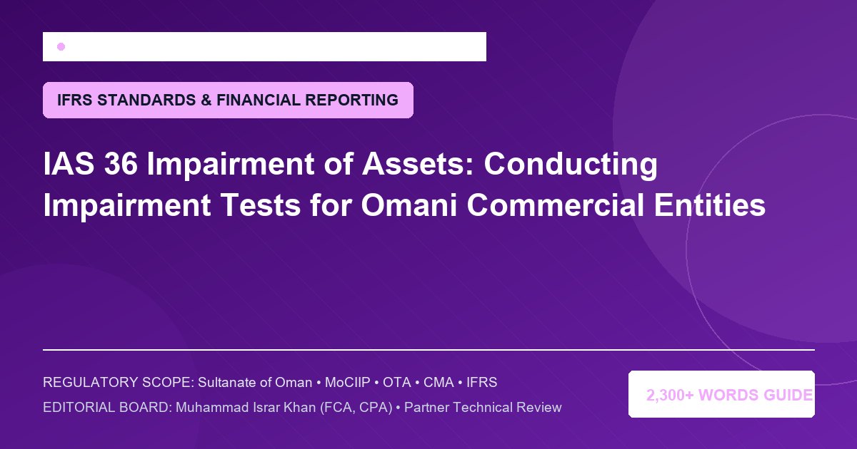 IAS 36 Impairment of Assets: Conducting Impairment Tests for Omani Commercial Entities - Muscat Auditing & Accounting Services Oman