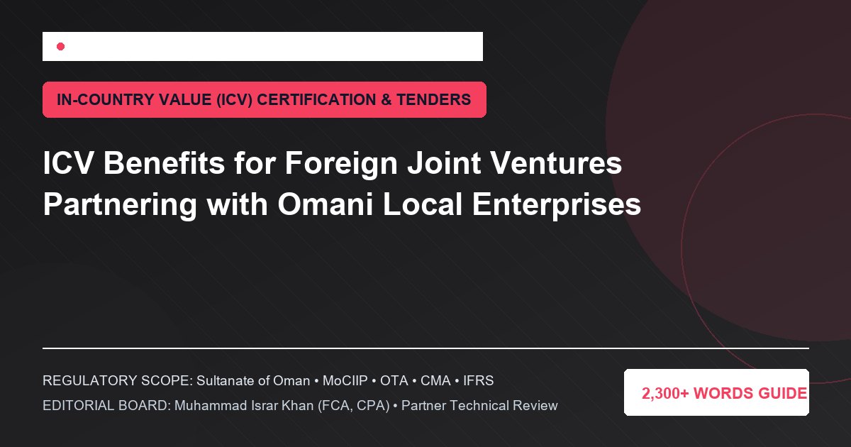 ICV Benefits for Foreign Joint Ventures Partnering with Omani Local Enterprises - Muscat Auditing & Accounting Services Oman