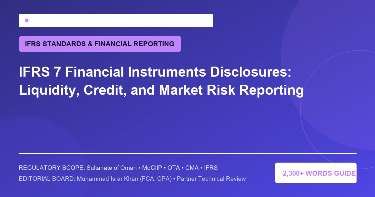 IFRS 7 Financial Instruments Disclosures: Liquidity, Credit, and Market Risk Reporting - Muscat Auditing & Accounting Services Oman