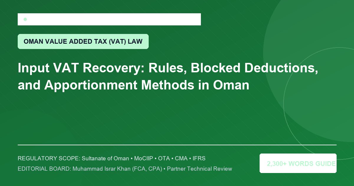 Input VAT Recovery: Rules, Blocked Deductions, and Apportionment Methods in Oman - Muscat Auditing & Accounting Services Oman