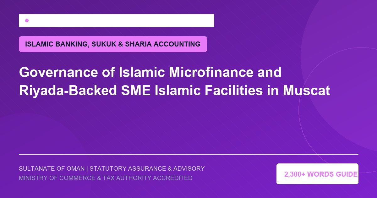 Governance of Islamic Microfinance and Riyada-Backed SME Islamic Facilities in Muscat - Muscat Auditing and Accounting Services Oman