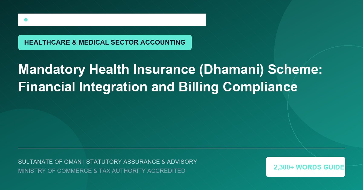 Mandatory Health Insurance (Dhamani) Scheme: Financial Integration and Billing Compliance - Muscat Auditing and Accounting Services Oman