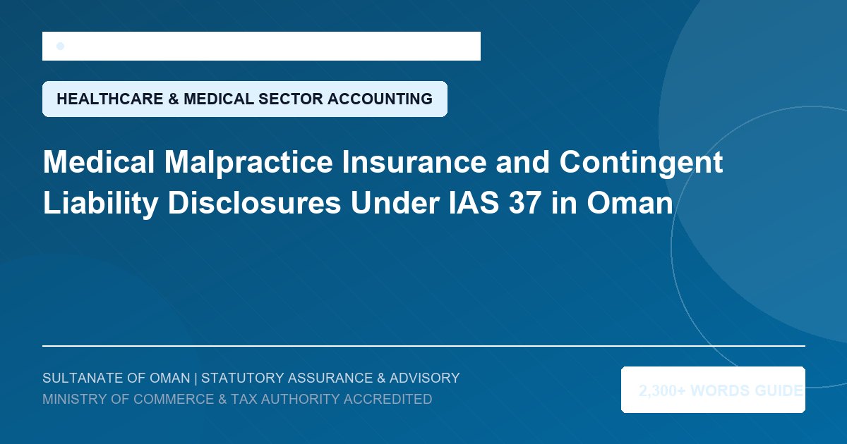 Medical Malpractice Insurance and Contingent Liability Disclosures Under IAS 37 in Oman - Muscat Auditing and Accounting Services Oman