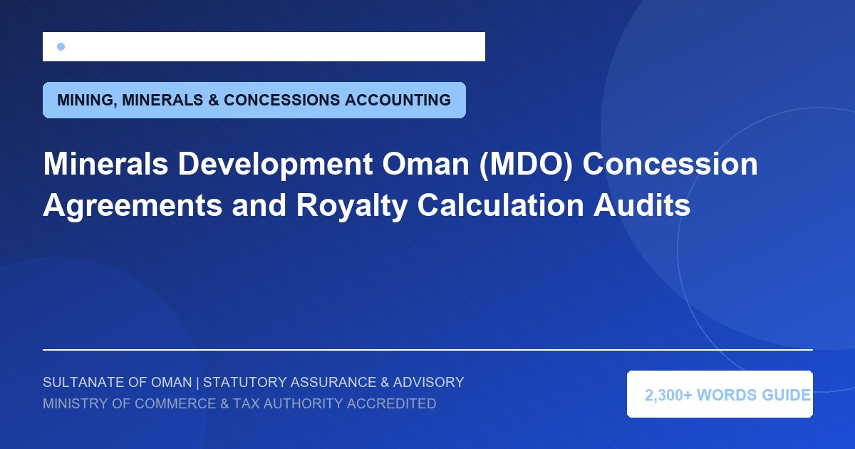 Minerals Development Oman (MDO) Concession Agreements and Royalty Calculation Audits - Muscat Auditing and Accounting Services Oman