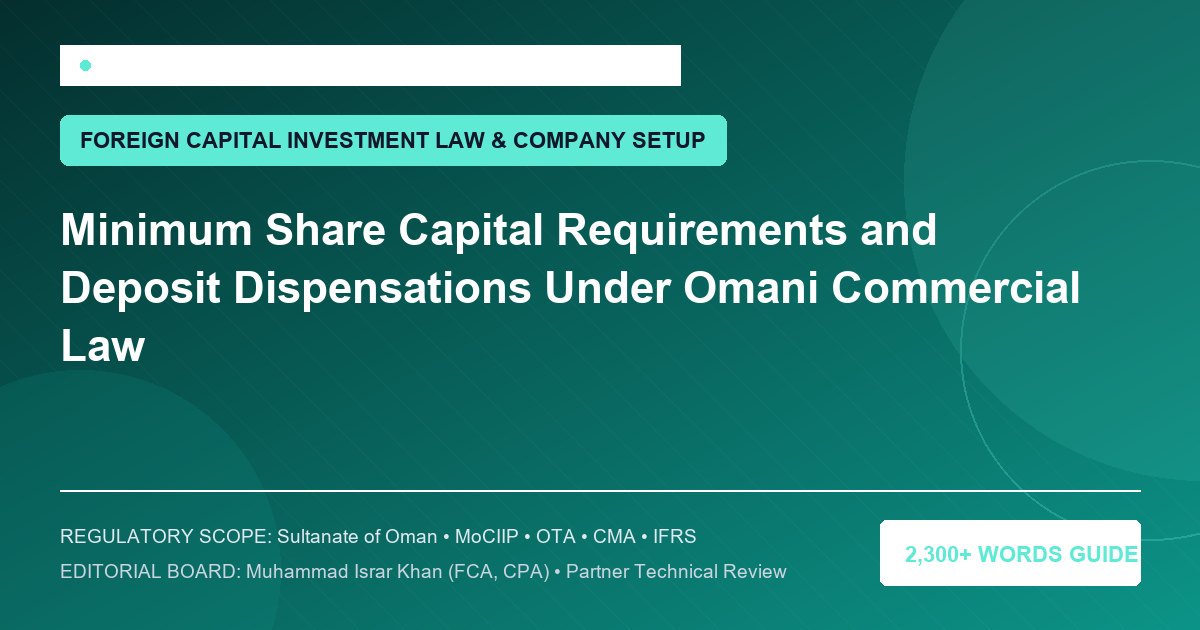 Minimum Share Capital Requirements and Deposit Dispensations Under Omani Commercial Law - Muscat Auditing & Accounting Services Oman