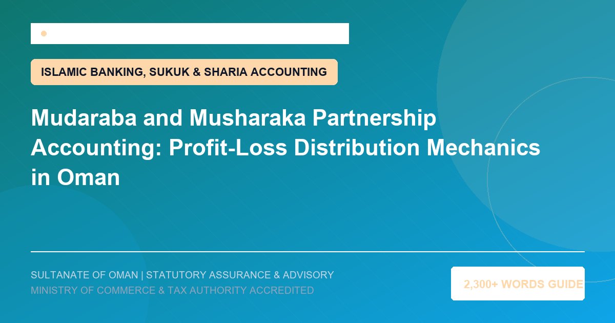 Mudaraba and Musharaka Partnership Accounting: Profit-Loss Distribution Mechanics in Oman - Muscat Auditing and Accounting Services Oman