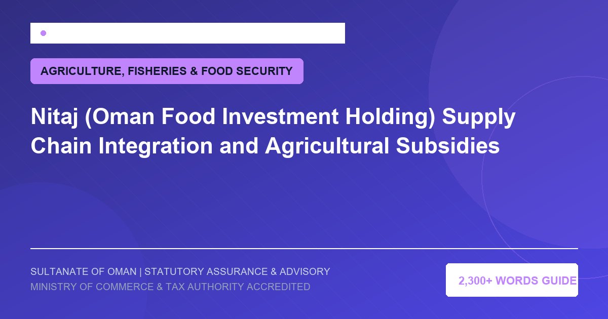 Nitaj (Oman Food Investment Holding) Supply Chain Integration and Agricultural Subsidies - Muscat Auditing and Accounting Services Oman