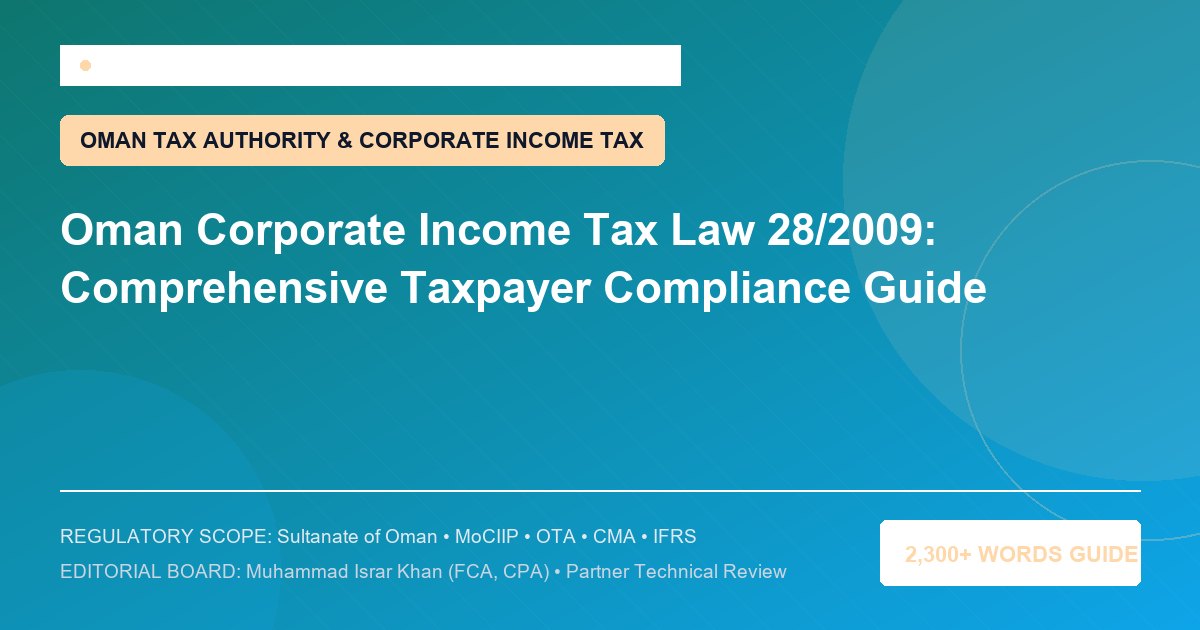 Oman Corporate Income Tax Law 28/2009: Comprehensive Taxpayer Compliance Guide - Muscat Auditing & Accounting Services Oman