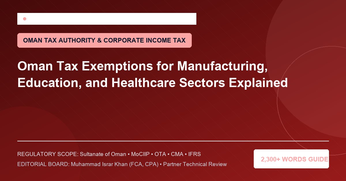 Oman Tax Exemptions for Manufacturing, Education, and Healthcare Sectors Explained - Muscat Auditing & Accounting Services Oman
