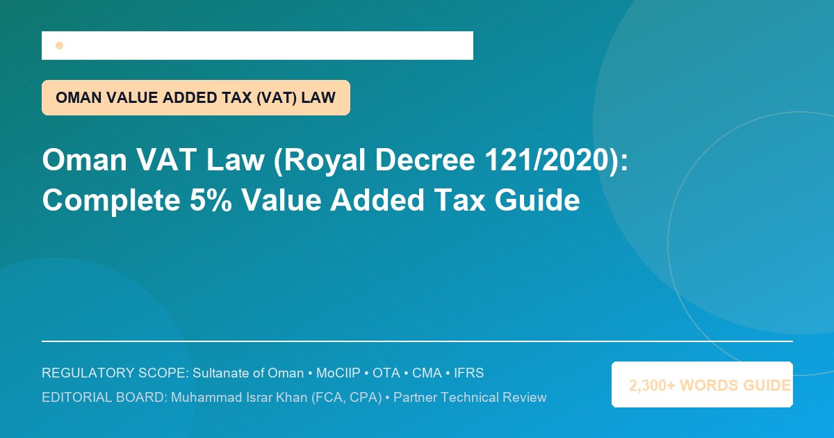 Oman VAT Law (Royal Decree 121/2020): Complete 5% Value Added Tax Guide - Muscat Auditing & Accounting Services Oman