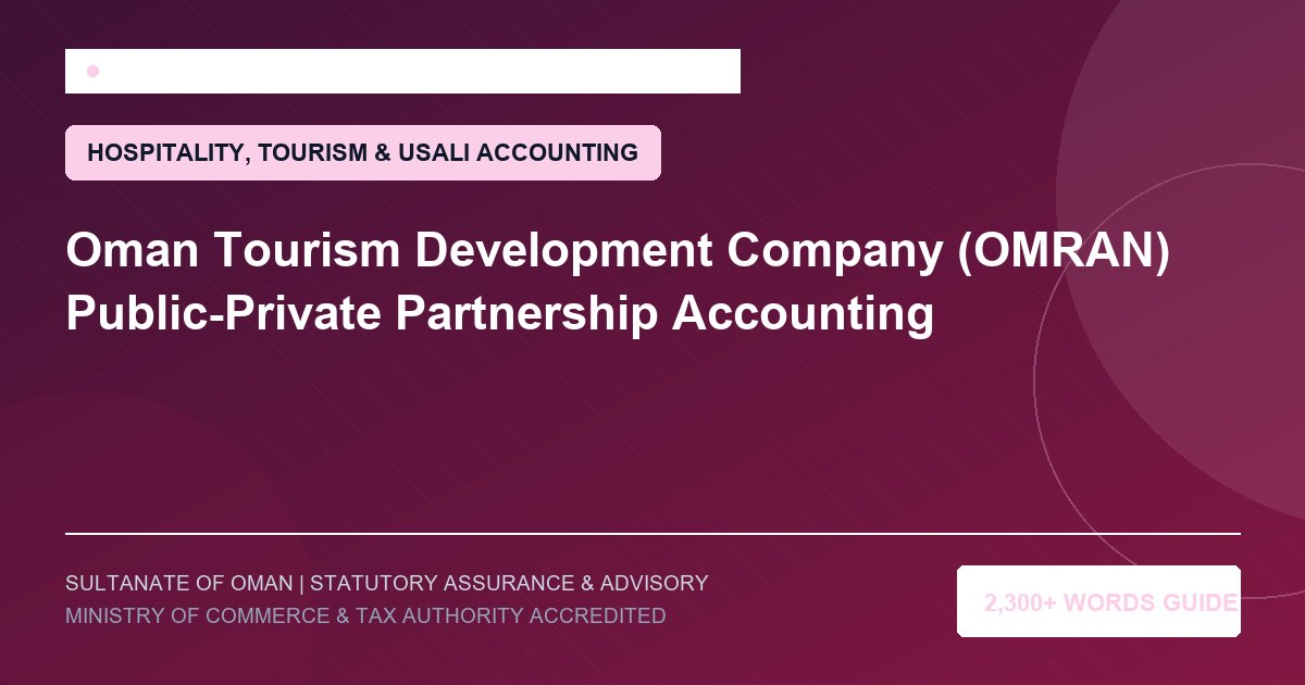 Oman Tourism Development Company (OMRAN) Public-Private Partnership Accounting - Muscat Auditing and Accounting Services Oman