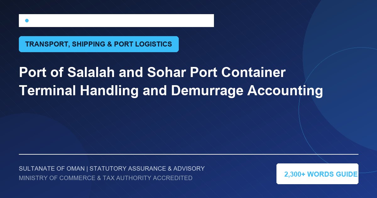Port of Salalah and Sohar Port Container Terminal Handling and Demurrage Accounting - Muscat Auditing and Accounting Services Oman