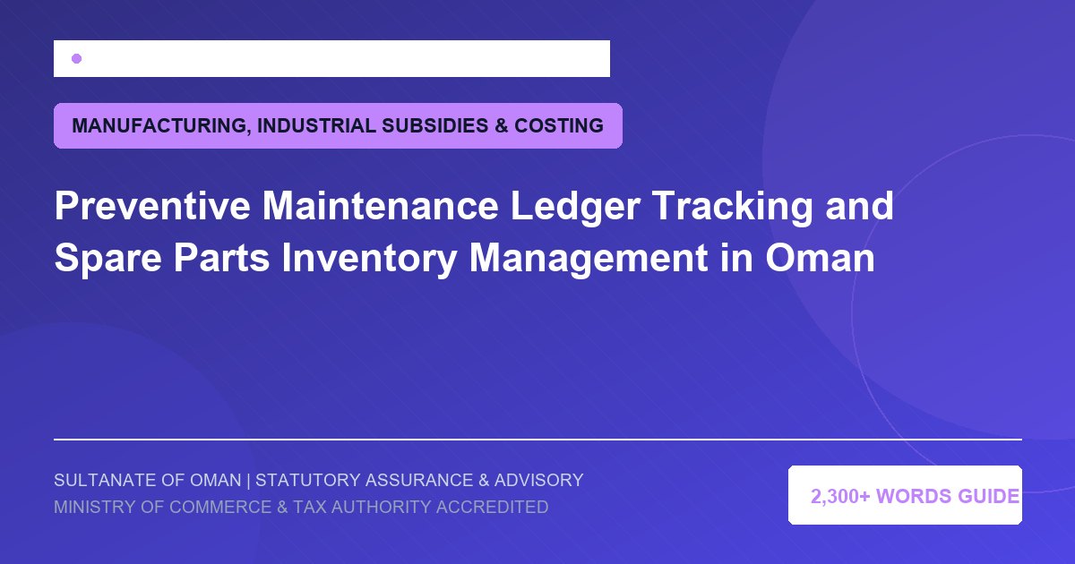 Preventive Maintenance Ledger Tracking and Spare Parts Inventory Management in Oman - Muscat Auditing and Accounting Services Oman